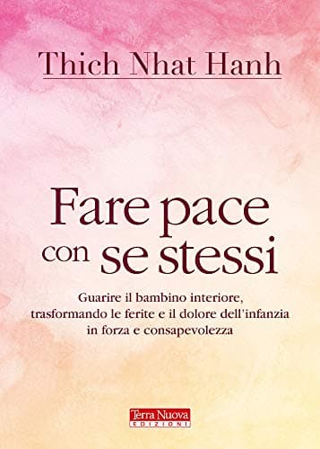 Fare pace con se stessi. Guarire le ferite e il dolore dell'infanzia, trasformandoli in forza e consapevolezza Paperback