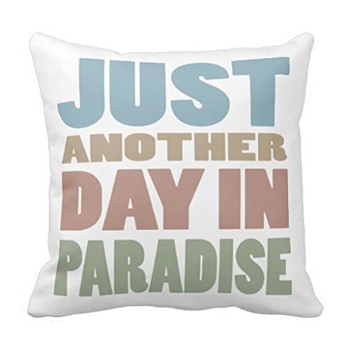 Just Another Day In Paradise Throw Pillow Case
