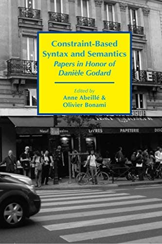 Constraint-Based Syntax and Semantics - Papers in Honor of Daniele Godard Paperback – 4 Mar 2020
