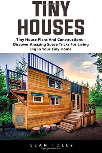 Tiny Houses: Tiny House Plans And Constructions - Discover Amazing Space Tricks For Living Big In Your Tiny Home! Paperback – December 11, 2016