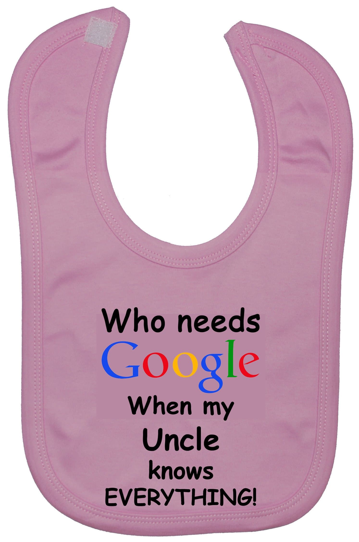 Who Needs Google When my Uncle Knows Everything Baby Feeding Bib Touch Attached 0 to approx 3 Years