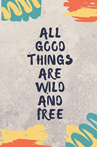 notebook all good things are wild and free: lined notebook - white and gray color - , 6 x 9 , 110 pages , beautiful , matte cover