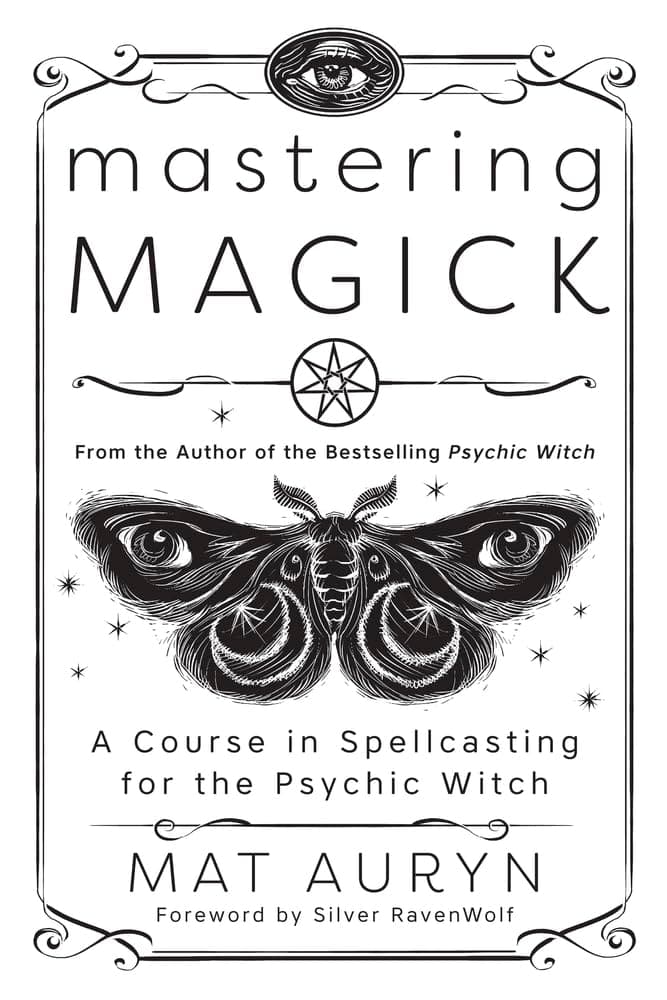 Mastering Magick: A Course in Spellcasting for the Psychic Witch (Mat Auryn's...