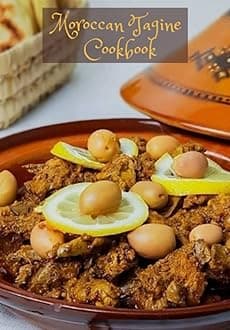 Moroccan Tagine Cookbook: Delicious Tagine Recipes & Easy to Apply / Vegetarian Tagine / Chicken, Potato and Olive Tagine / Meat and Vegetables Tagine / Fish Tagine and More ...