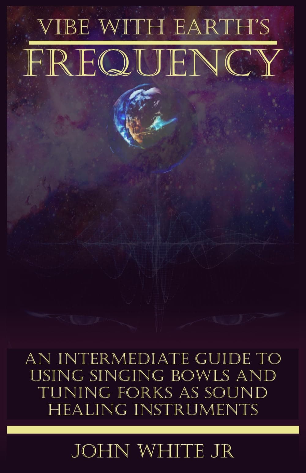 Sponsored Ad – Vibe with Earth's Frequency: An Intermediate Guide to Using Singing Bowls and Tuning Forks as Sound Healing Instruments. (Sound Healing Collection for Beginners to Advance)