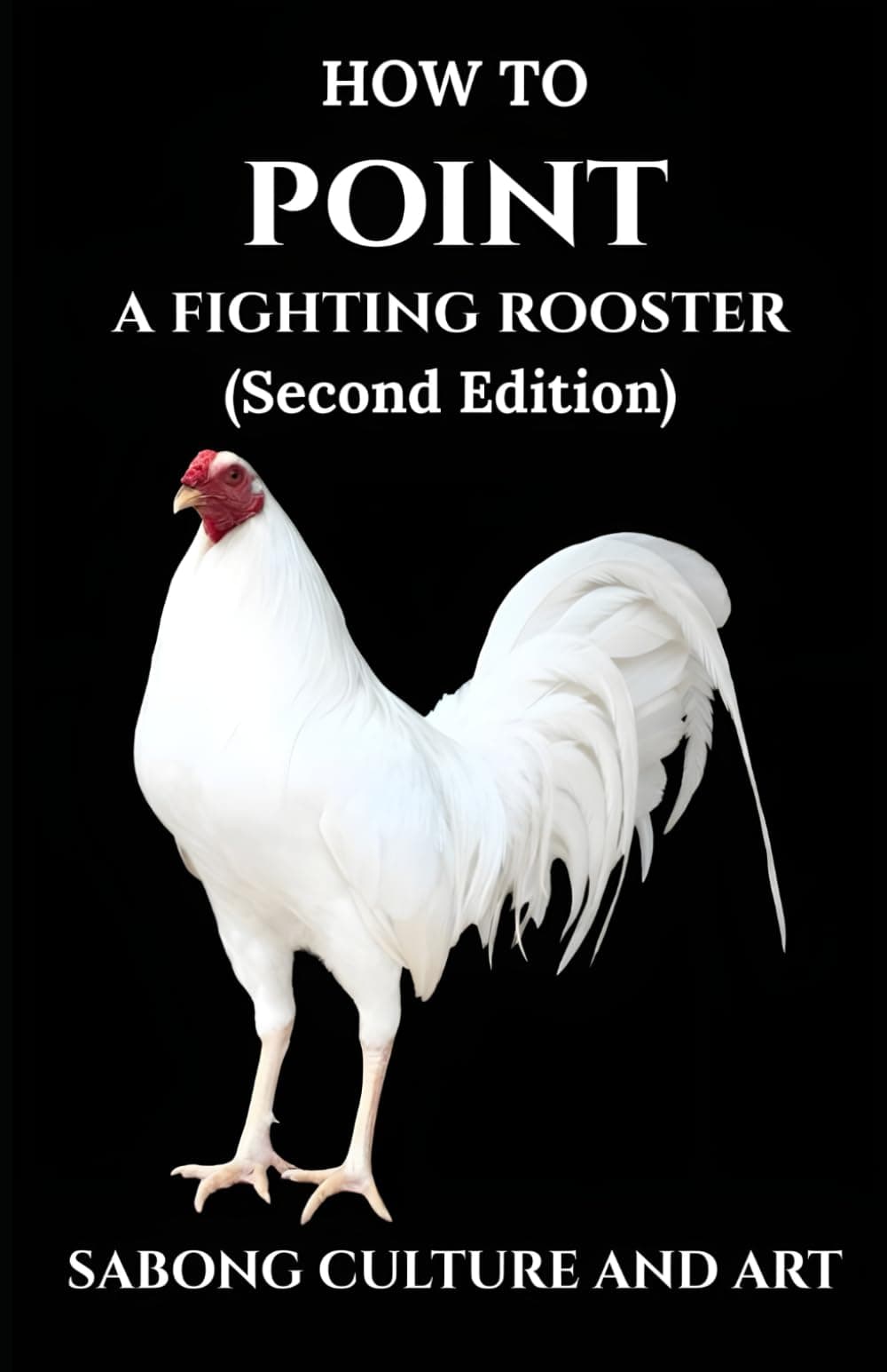 How to Point A Fighting Rooster (Second Edition)