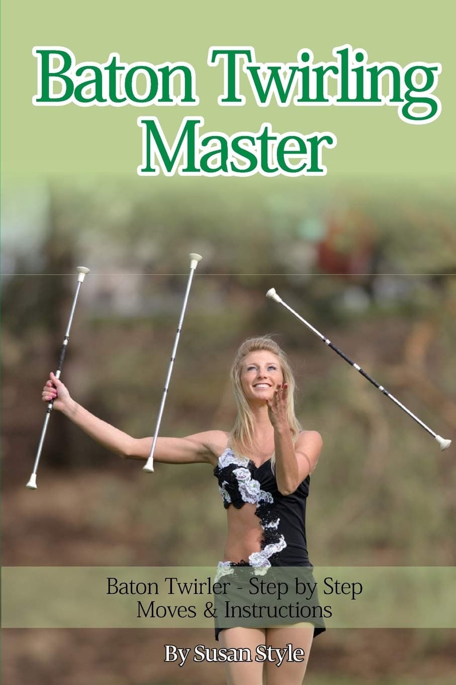 Baton Twirling Master:: Baton Twirler - Step by Step Moves & Instructions Paperback – Illustrated, 1 May 2014