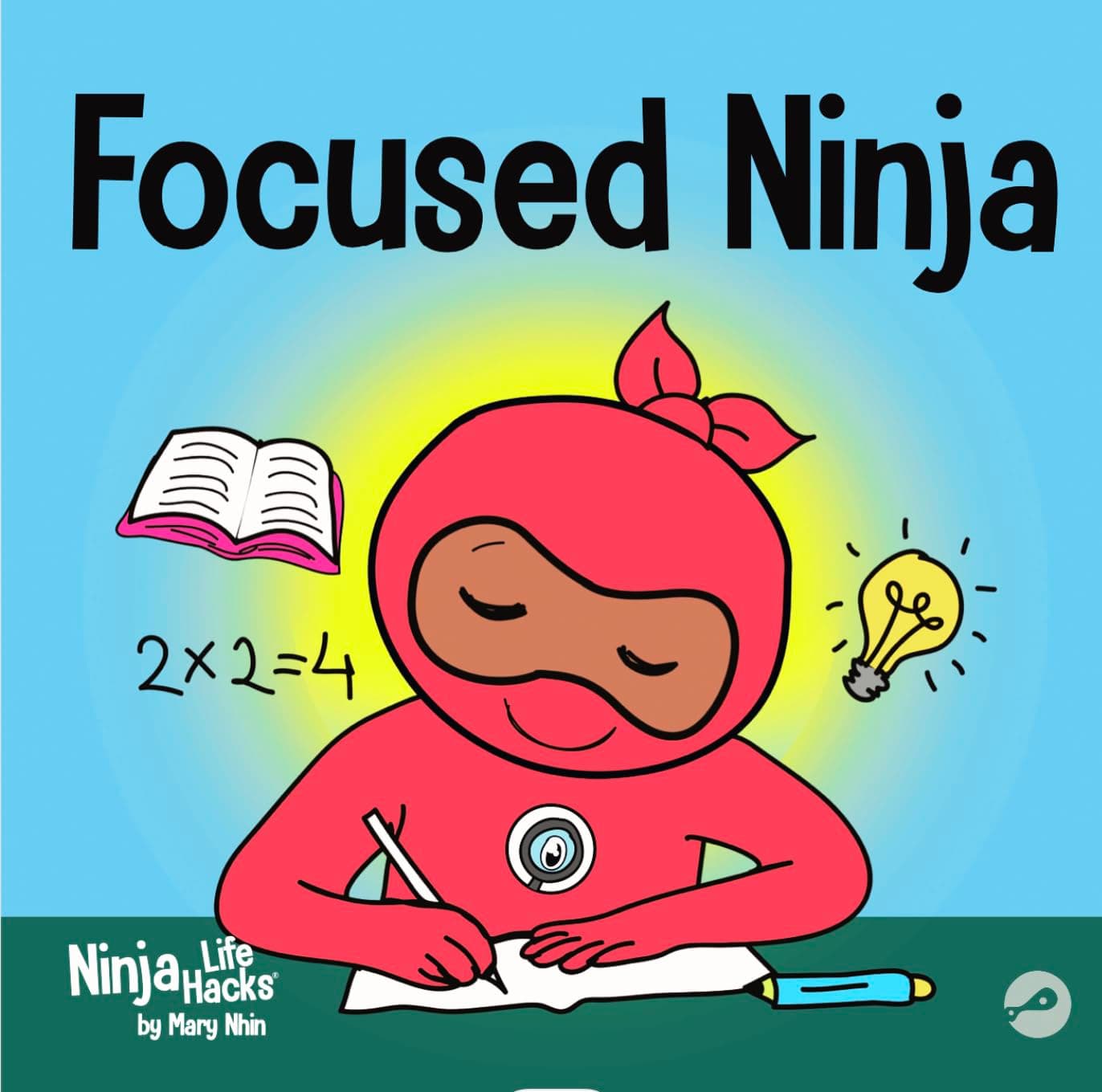 - Focused Ninja: A Children’s Book About Increasing Focus and Concentration at Home and School (Ninja Life Hacks)