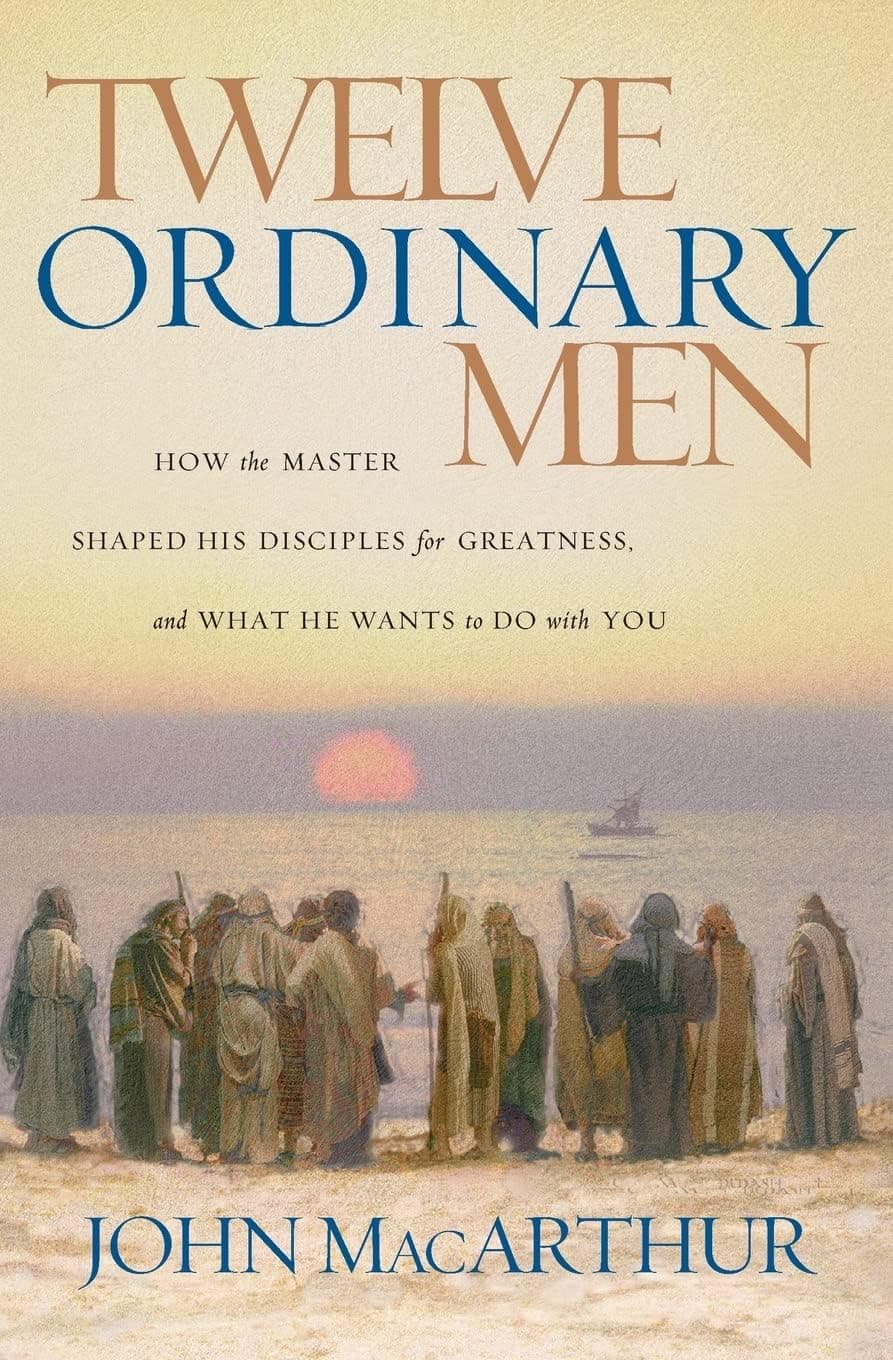 Twelve Ordinary Men: How the Master Shaped His Disciples for Greatness, and What He Wants to Do with You (Faithful Lives Series)