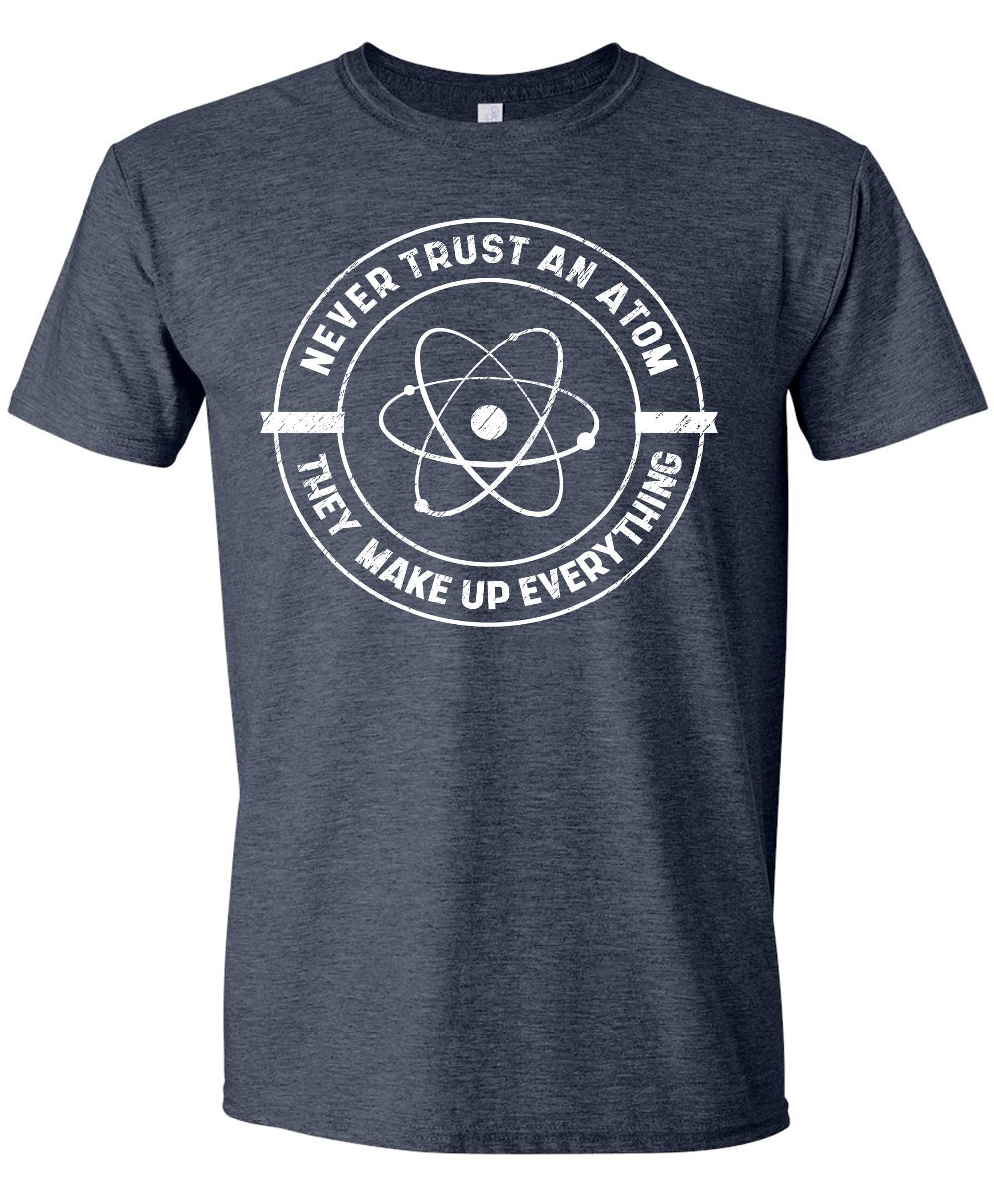 Sweet GiseleNever Trust an Atom, They Make up Everything T-Shirt Funny Science T Shirt