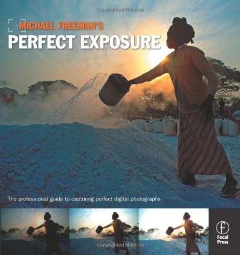 Michael Freeman's Perfect Exposure: The Professional's Guide to Capturing Perfect Digital Photographs